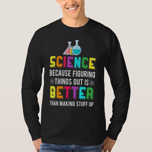 Figuring Thing Out Is Better Science Chemistry T-Shirt (Front)