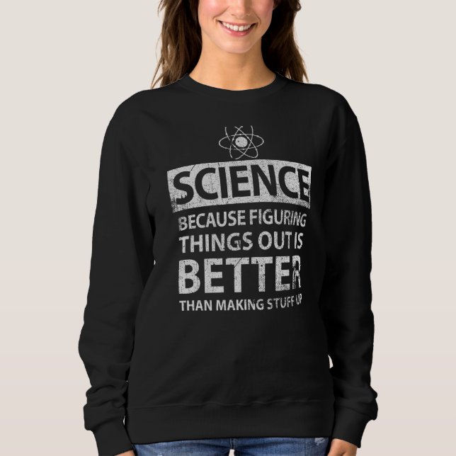 Figuring Things Out  Science Sweatshirt (Front)