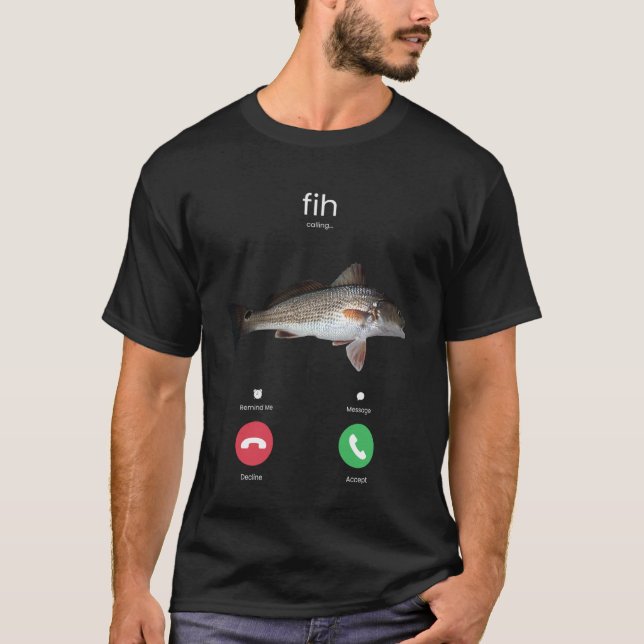 Fih Calling Remind Me Message Decline Accept Funny T-Shirt (Front)
