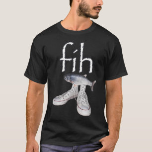 Fih Shoes Fish Funny Misspelled Fish Meme Fih T-Shirt