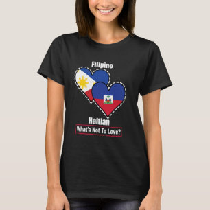 Filipino Haitian Heart Flags What's Not To Love T-Shirt