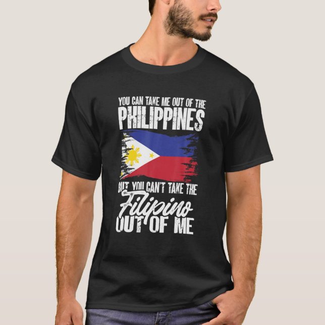 Filipino You Can Take Me Out Of The Philippines T-Shirt (Front)