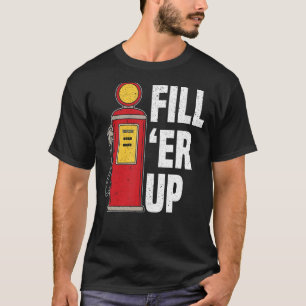 Fill 'Er Up Gas Station Attendant Gas Pump Gasolin T-Shirt