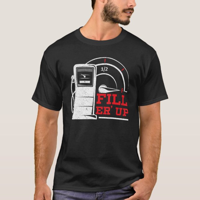 Fill 'Er Up Gas Station Attendant Gas Pump Gasolin T-Shirt (Front)