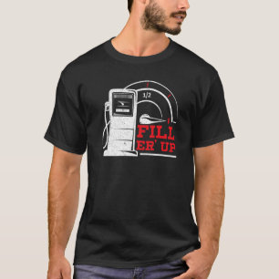 Fill 'Er Up Gas Station Attendant Gas Pump Gasolin T-Shirt