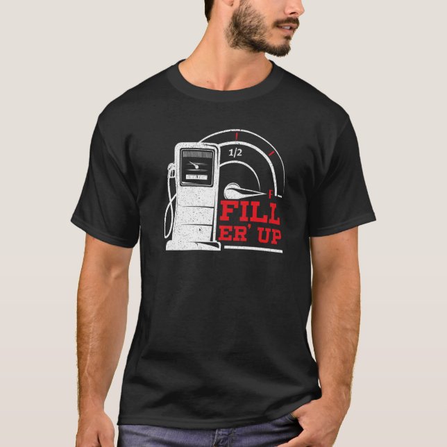 Fill 'Er Up Gas Station Attendant Gas Pump Gasolin T-Shirt (Front)