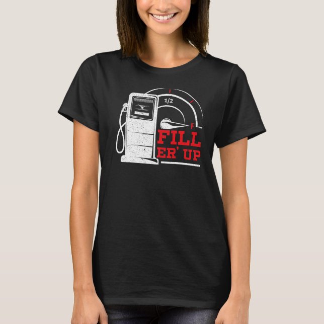 Fill 'Er Up Gas Station Attendant Gas Pump Gasolin T-Shirt (Front)