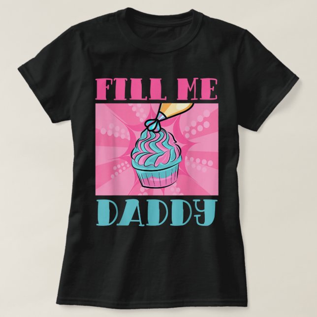 Fill Me Daddy Naughty Adult Humour Chef Batter Cak T-Shirt (Design Front)