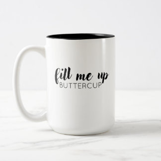 Fill Me Up, Buttercup Mug