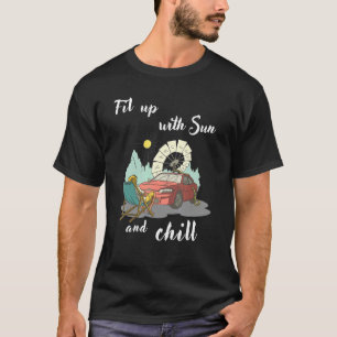 Fill Up With Sun An Chill. Make The World Better W T-Shirt