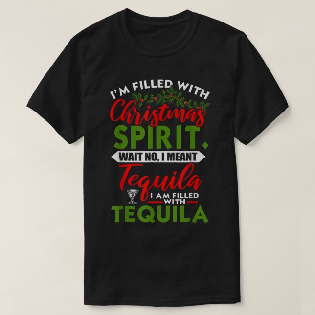 Filled With Christmas Spirit Tequila Funny Xmas Da T-Shirt (Design Front)