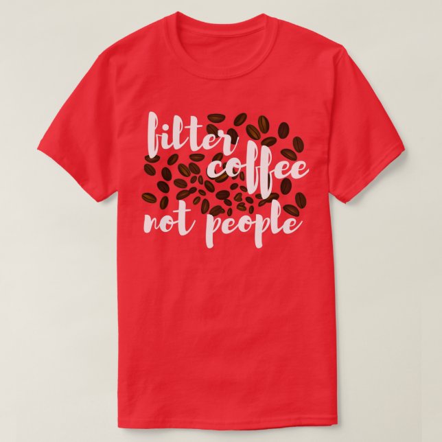 Filter Coffee Not People 36 T-Shirt (Design Front)