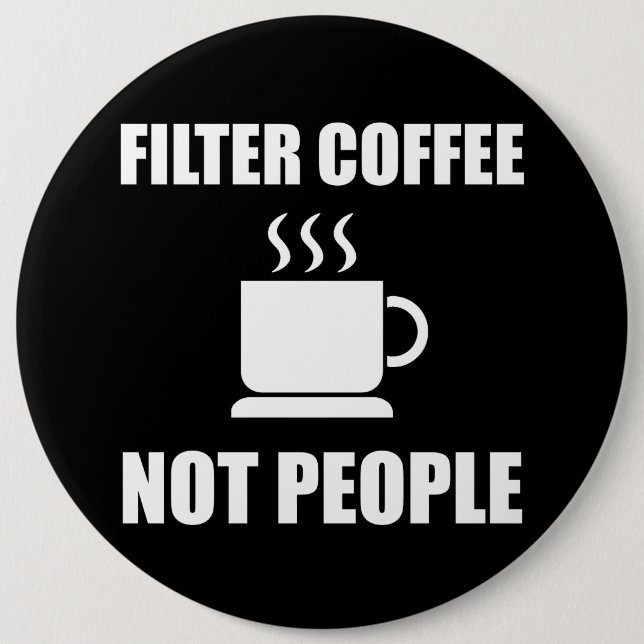 Filter Coffee Not People 6 Cm Round Badge (Front)