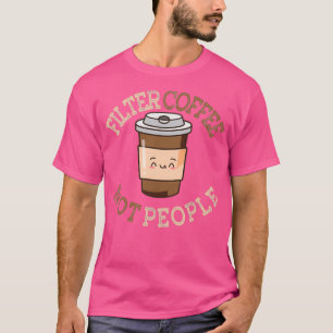 Filter Coffee Not People Designs 2 T-Shirt
