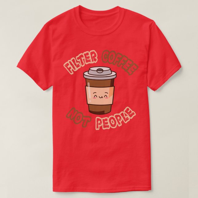 Filter Coffee Not People Designs T-Shirt (Design Front)