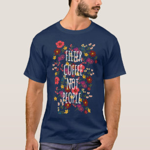 Filter Coffee Not People Flower Anti Trump T-Shirt