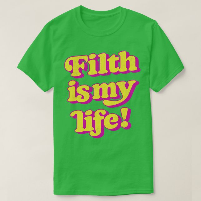 Filth Is My Life T-Shirt (Design Front)