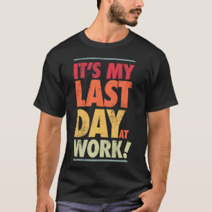 Final Day At Work Retiring Retired Coworker T-Shirt