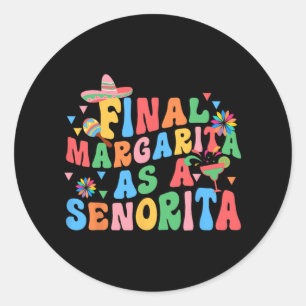 Final Margarita As A Senorita Bride Squad Bachelor Classic Round Sticker