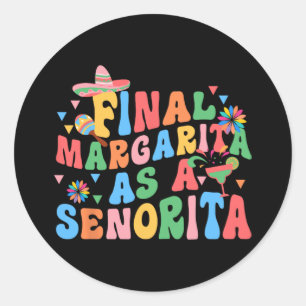 Final Margarita As A Senorita Bride Squad Bachelor Classic Round Sticker