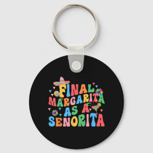 Final Margarita As A Senorita Bride Squad Bachelor Key Ring