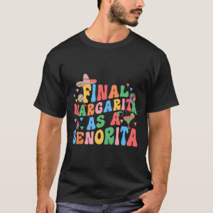 Final Margarita As A Senorita Bride Squad Bachelor T-Shirt