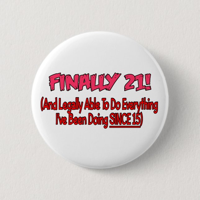 Finally 21! 6 cm round badge (Front)
