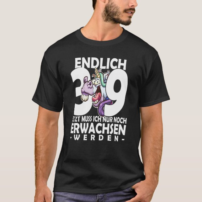 Finally 39 jetzt ich nur noch noch Argult werden U T-Shirt (Front)