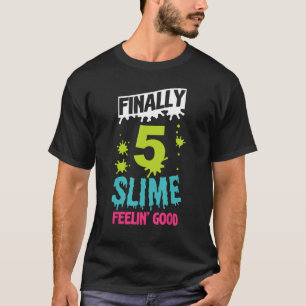 Finally 5 Slime Feeling Good 5th Blue Slime Birthd T-Shirt