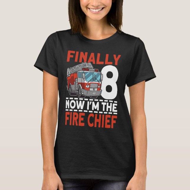 Finally 8 Now I'm the Fire Chief 8th Birthday Fire T-Shirt (Front)