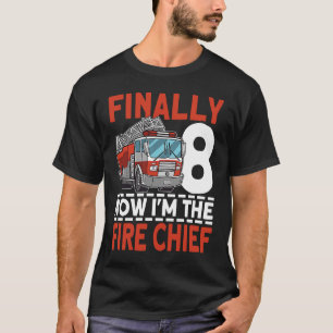 Finally 8 Now I'm the Fire Chief 8th Birthday Fire T-Shirt