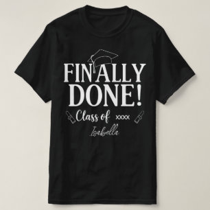 Finally Done Class Graduation Senior Custom T-Shirt