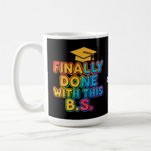 Finally Done With the B.S. A Humourous Graduation Coffee Mug