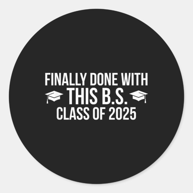 Finally Done With This Bs Cl Of 2025 - Graduation  Classic Round Sticker (Front)