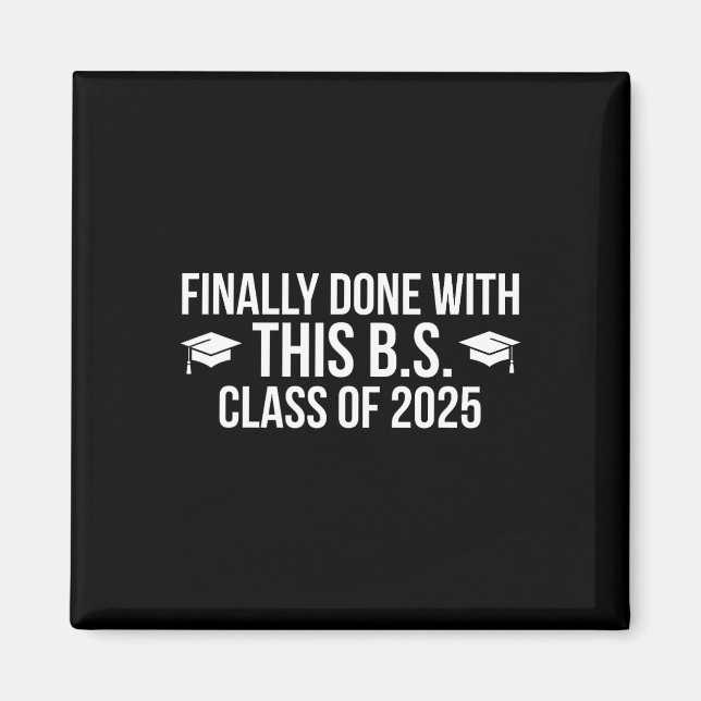 Finally Done With This Bs Cl Of 2025 - Graduation  Magnet (Front)