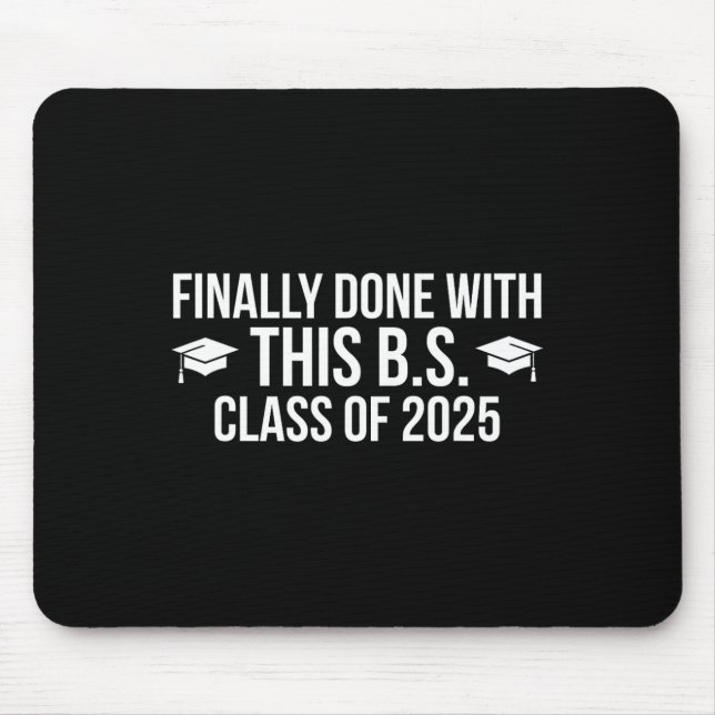 Finally Done With This Bs Cl Of 2025 - Graduation  Mouse Mat (Front)