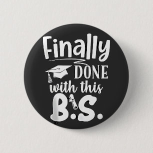 Finally done with this BS Funny graduation 2025 6 Cm Round Badge