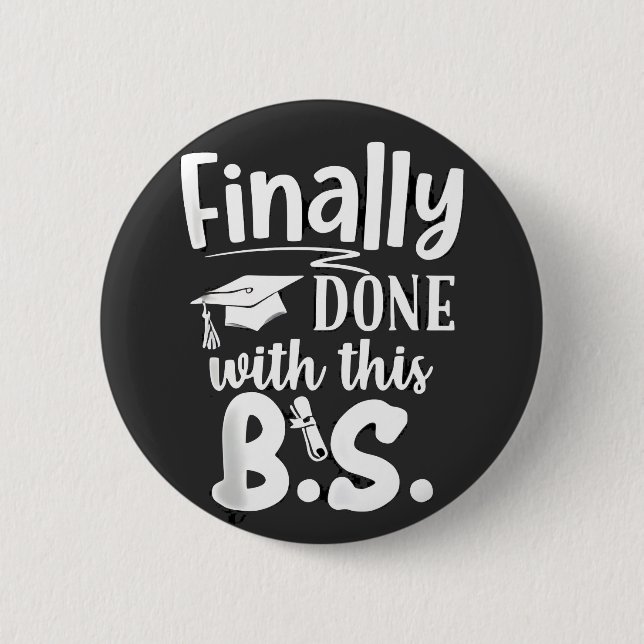 Finally done with this BS Funny graduation 2025 6 Cm Round Badge (Front)
