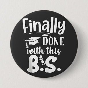 Finally done with this BS Funny graduation 2025 7.5 Cm Round Badge