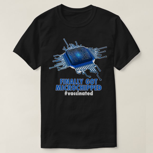 Finally Got Microchipped Funny Microchip In Skin D T-Shirt (Design Front)