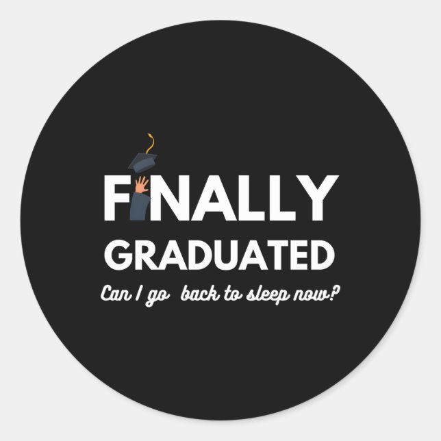 Finally Graduated Can I Go Back To Sleep Graduatio Classic Round Sticker (Front)