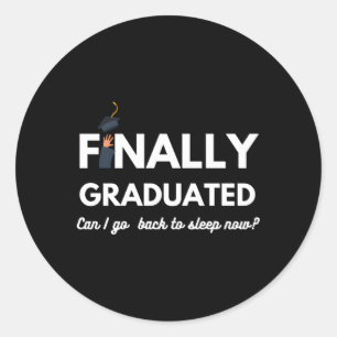 Finally Graduated Can I Go Back To Sleep Graduatio Classic Round Sticker
