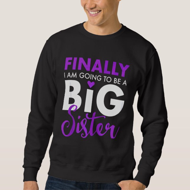 Finally I Am Going To Be A Big Sister Funny Cute Sweatshirt (Front)