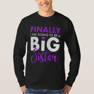 Finally I Am Going To Be A Big Sister Funny Cute T-Shirt