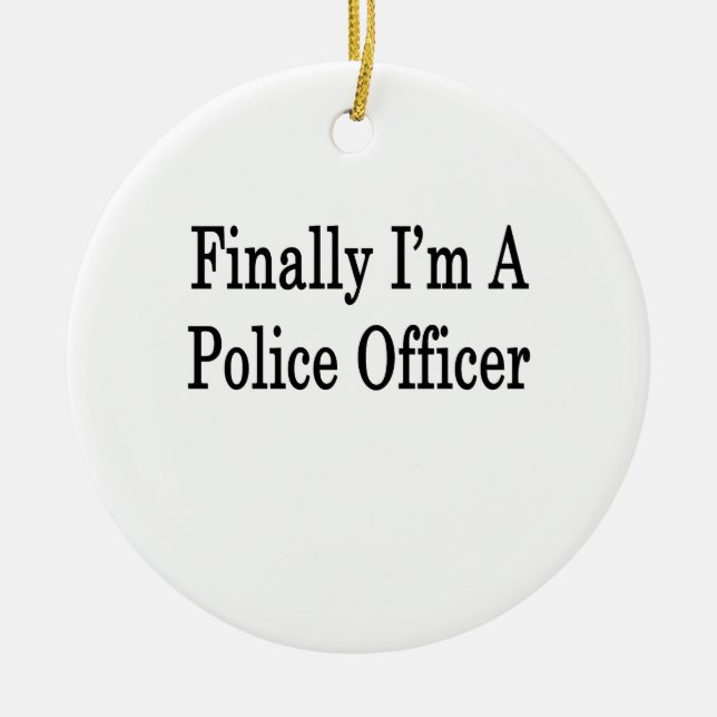 Finally I'm A Police Officer Ceramic Tree Decoration (Front)
