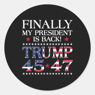 Finally My President Is Byck Trump President 45 47 Classic Round Sticker