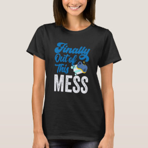 Finally Out Of This Mess Pensioner Retiree Retirem T-Shirt