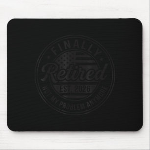 Finally Retired 2026 Not My Problem Anymore Funny  Mouse Mat