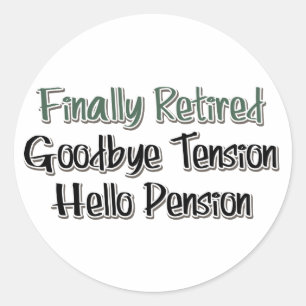 Finally Retired:  Goodbye Tension, Hello Pension Classic Round Sticker