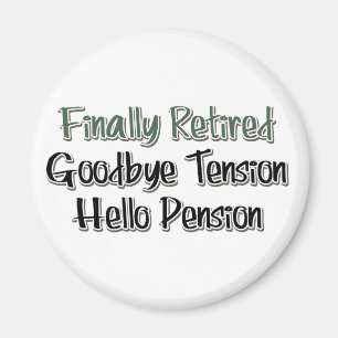 Finally Retired:  Goodbye Tension, Hello Pension Magnet